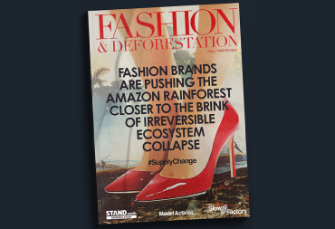 A magazine cover featuring our latest campaign highlighting how fashion contributes to the deforestation of the Amazon rainforest. The magazine shows a big red stiletto stomping on the rainforest and reads, 'Fashion & Deforestation. Fashion brands are pushing the  Amazon rainforest closer to the brink of irreversible ecosystem collapse. #SupplyChange'